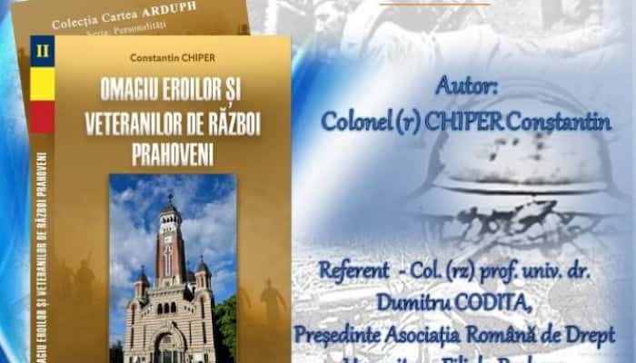 Col. (rtr) Constantin Chiper își lansează, la Ploiești, volumul „Omagiu eroilor şi veteranilor de război prahoveni”