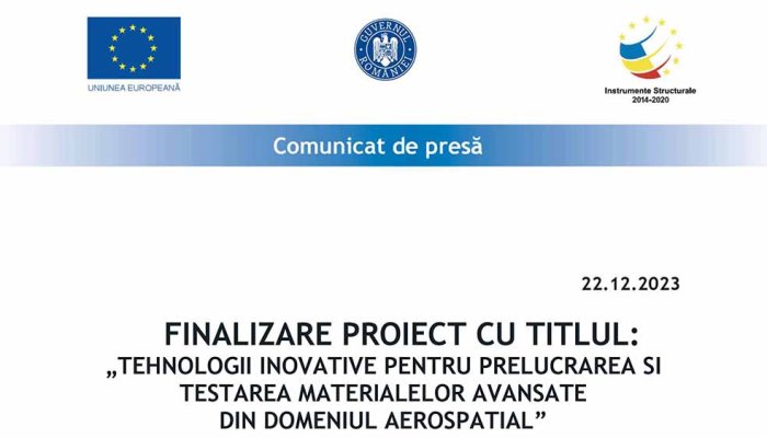 COMUNICAT DE PRESĂ - FINALIZARE PROIECT CU TITLUL:  „TEHNOLOGII INOVATIVE PENTRU PRELUCRAREA SI TESTAREA MATERIALELOR AVANSATE  DIN DOMENIUL AEROSPATIAL”