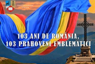 ZIUA NAȚIONALĂ A ROMÂNIEI: CJ Prahova lansează proiectul „103 ani de România, 103 prahoveni emblematici!“